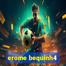 erome bequinh4